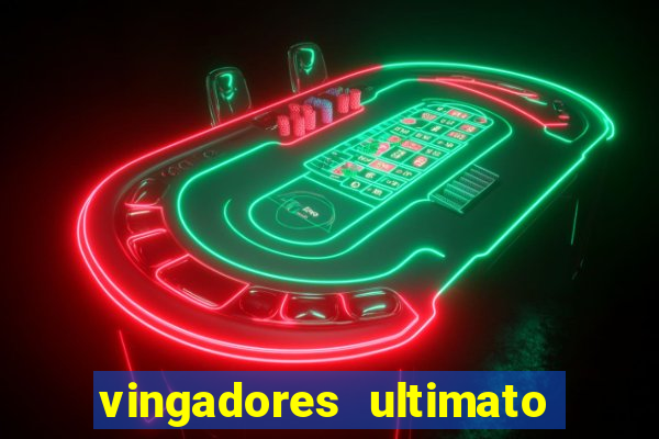 vingadores ultimato completo dublado gratis