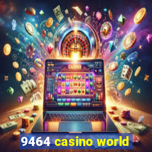 9464 casino world