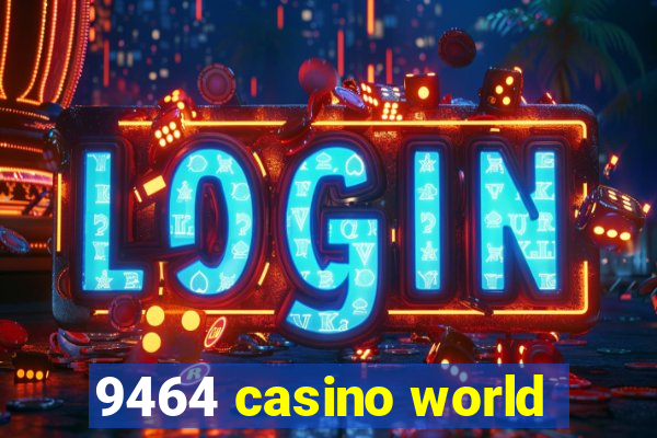 9464 casino world