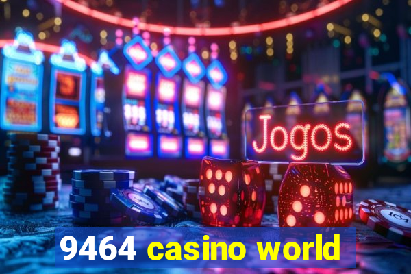 9464 casino world