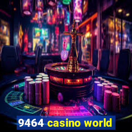 9464 casino world