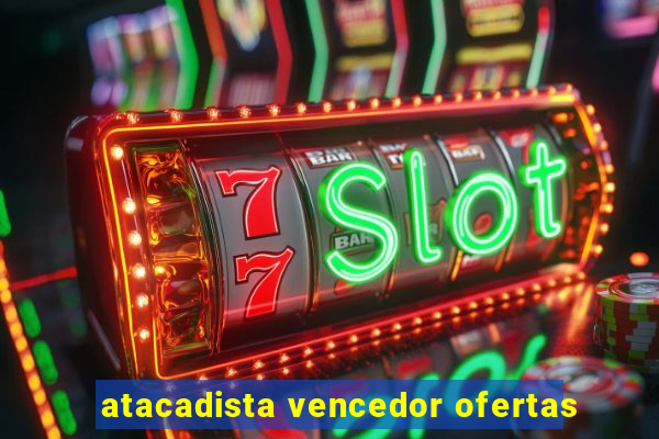 atacadista vencedor ofertas