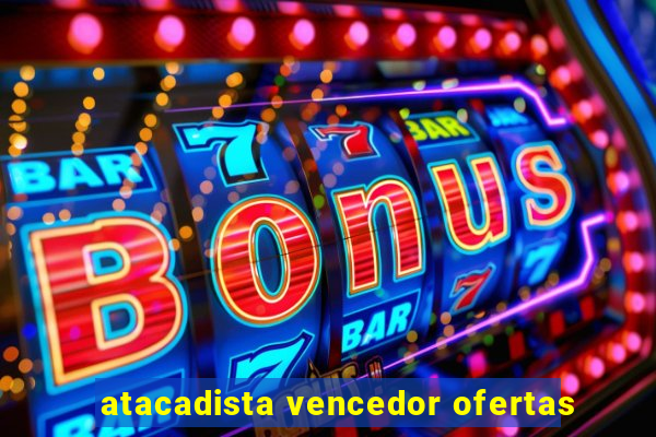 atacadista vencedor ofertas