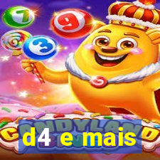 d4 e mais