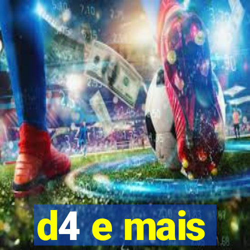 d4 e mais