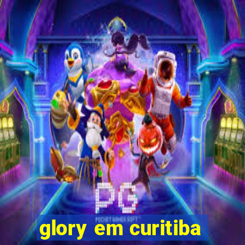 glory em curitiba