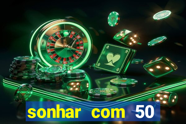 sonhar com 50 reais jogo do bicho