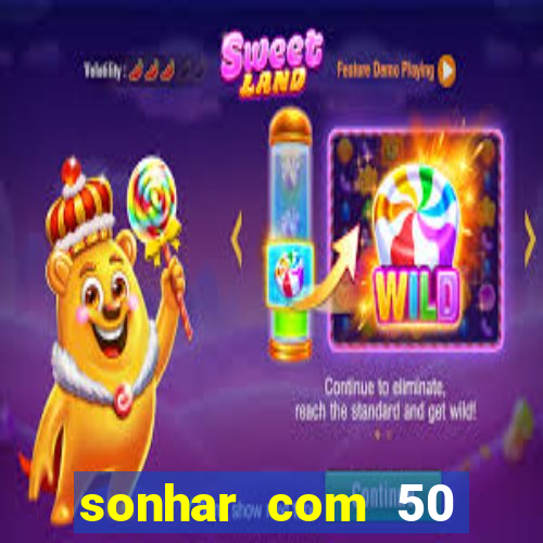 sonhar com 50 reais jogo do bicho