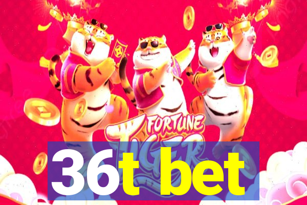 36t bet