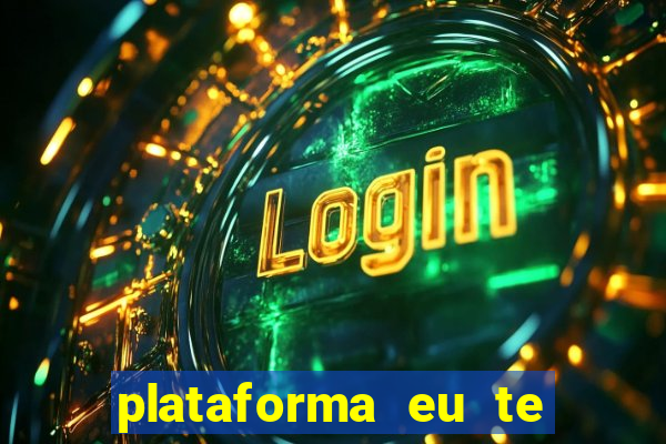 plataforma eu te amo pg