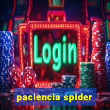 paciencia spider