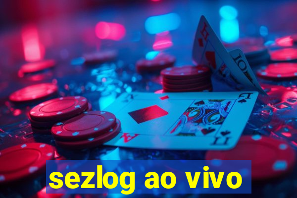 sezlog ao vivo