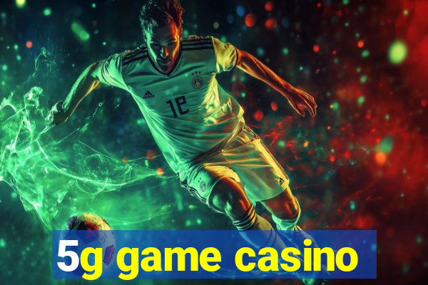 5g game casino