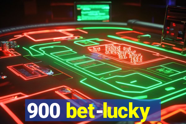 900 bet-lucky