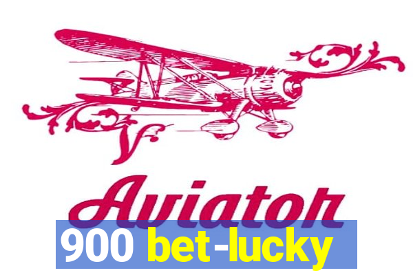 900 bet-lucky