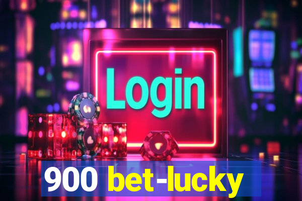 900 bet-lucky