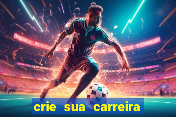 crie sua carreira no futebol