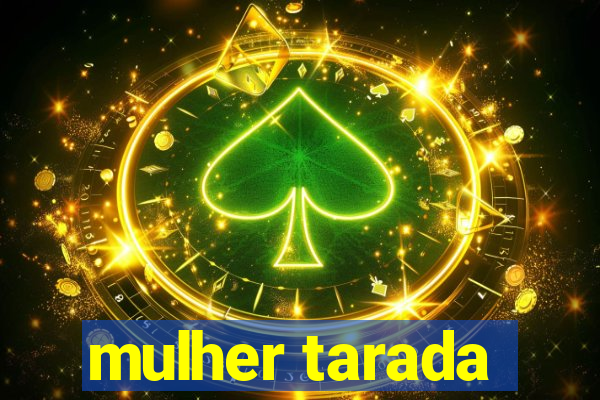 mulher tarada