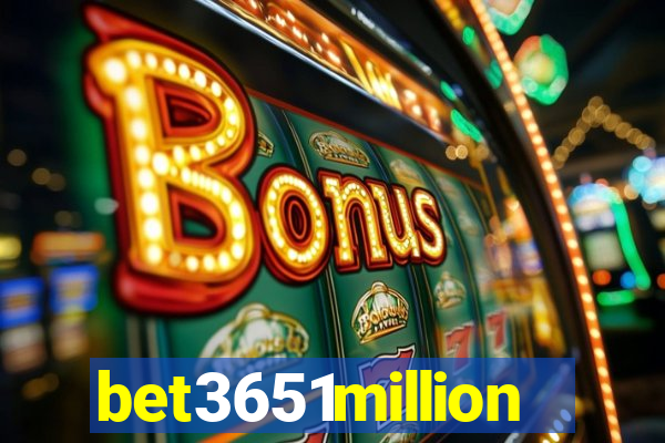 bet3651million