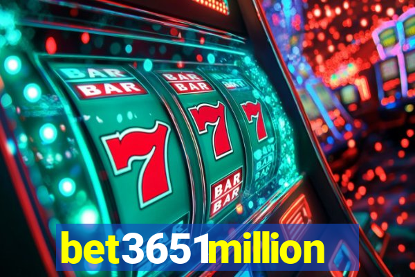 bet3651million