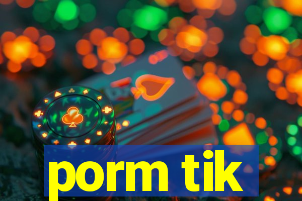 porm tik