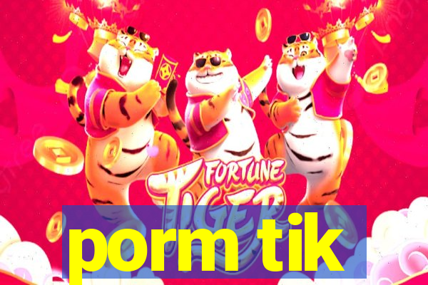 porm tik