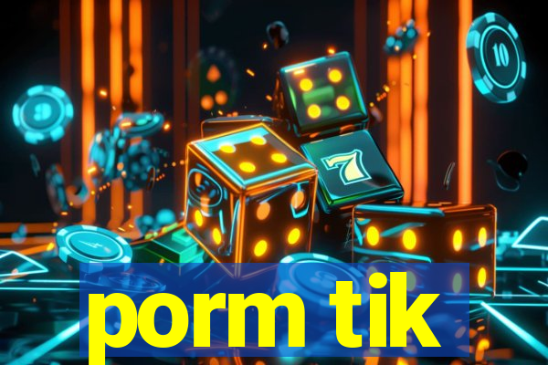 porm tik