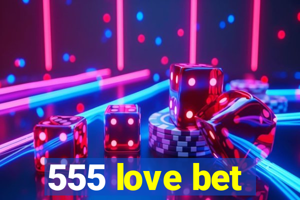 555 love bet