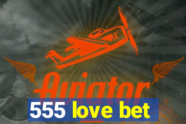 555 love bet