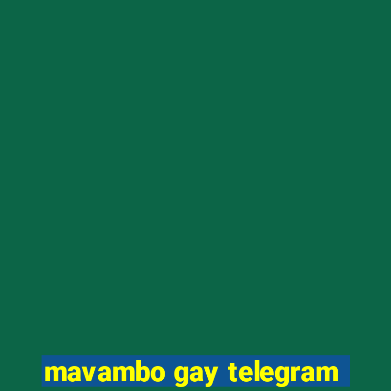 mavambo gay telegram