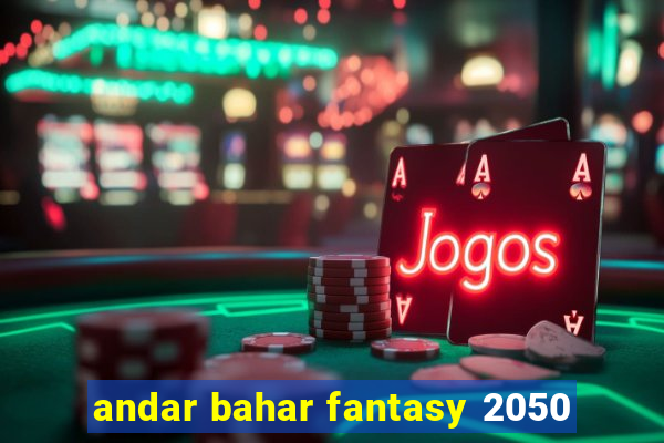 andar bahar fantasy 2050