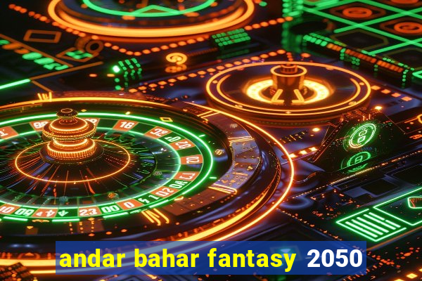 andar bahar fantasy 2050