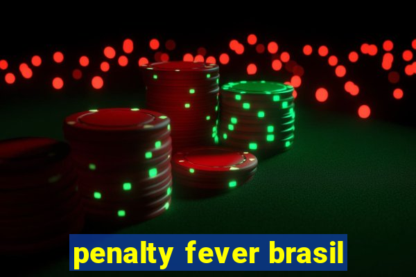 penalty fever brasil