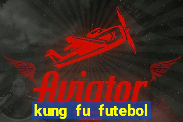 kung fu futebol clube download