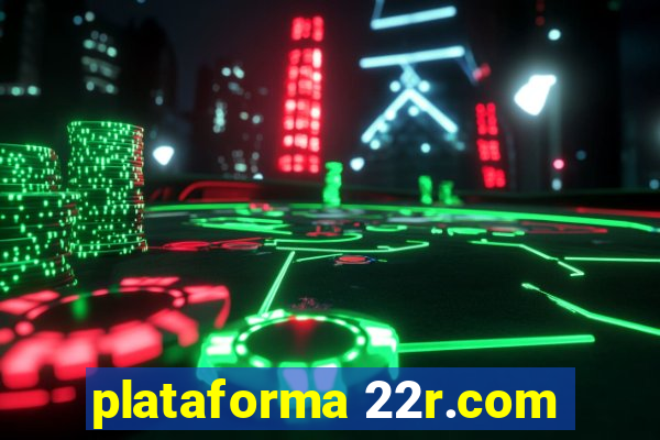 plataforma 22r.com