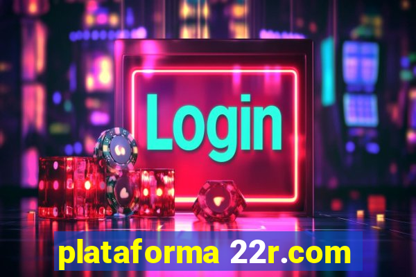 plataforma 22r.com