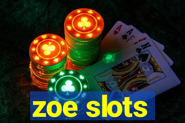 zoe slots