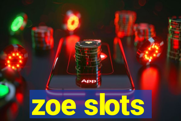 zoe slots