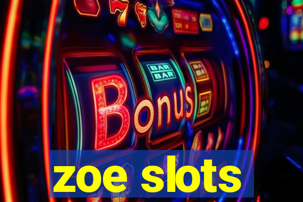 zoe slots