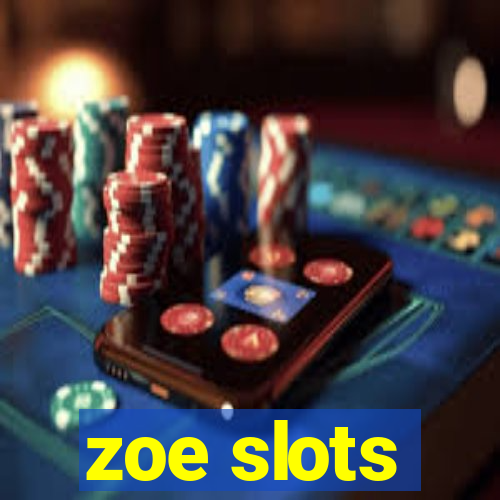 zoe slots