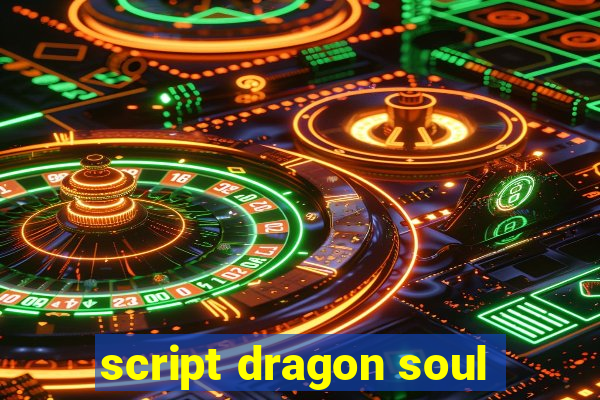 script dragon soul