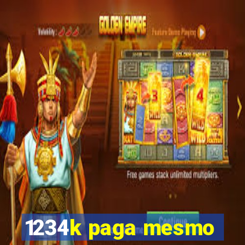 1234k paga mesmo