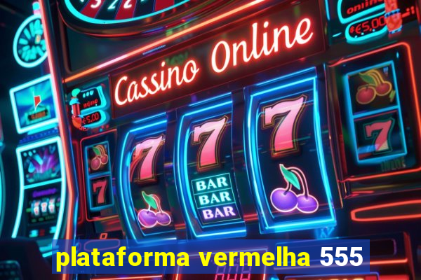 plataforma vermelha 555