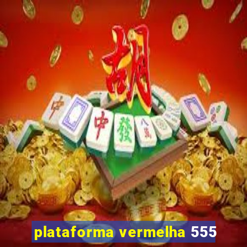 plataforma vermelha 555