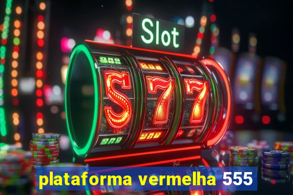 plataforma vermelha 555