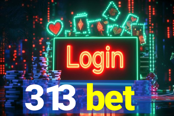 313 bet