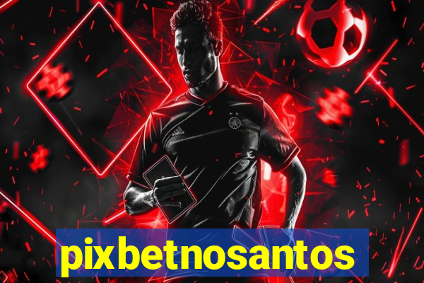 pixbetnosantos