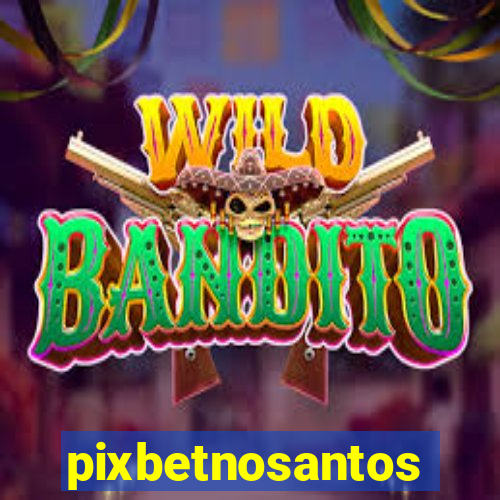 pixbetnosantos