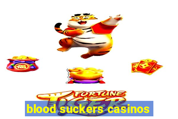 blood suckers casinos