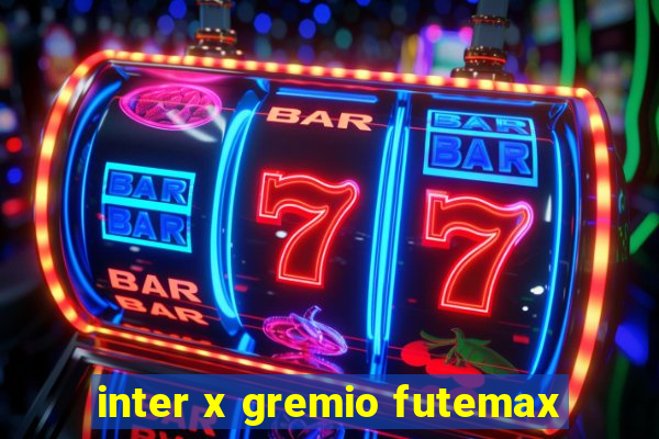 inter x gremio futemax